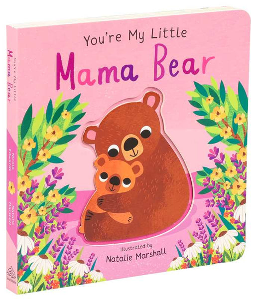 You're My Little Mama Bear by Nicola Edwards: Board Books; 18 pages / English