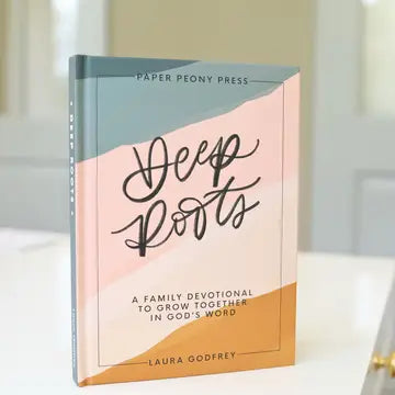 Deep Roots a Family Devotional