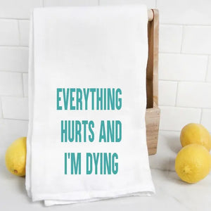 Everything Hurts and I'm Dying Tea Towel
