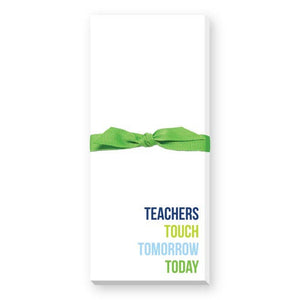 TEACHERS TOUCH TOMORROW TODAY SKINNIE NOTEPAD