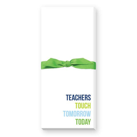 TEACHERS TOUCH TOMORROW TODAY SKINNIE NOTEPAD