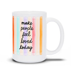 Make People Feel Loved Today Mug
