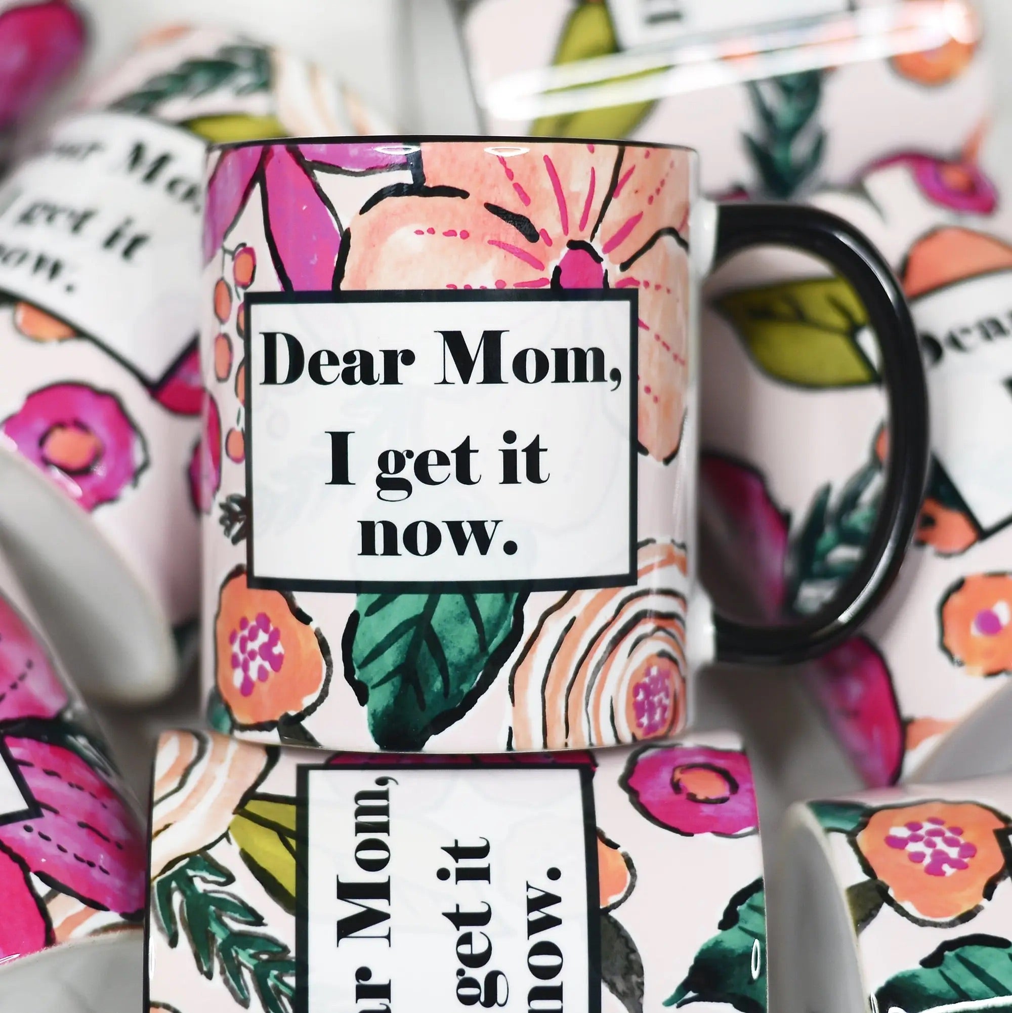 Dear Mom I Get It Now Mug