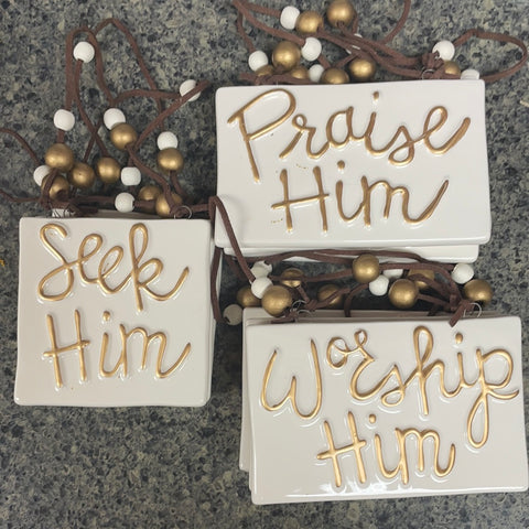 Praise him, worship him, Seek him ornament