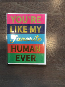 You’re like my favorite human ever card