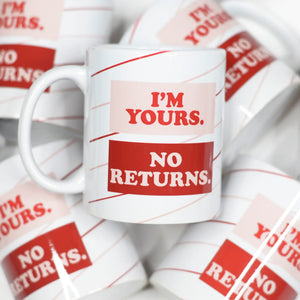 I’m Yours No Returns Mug