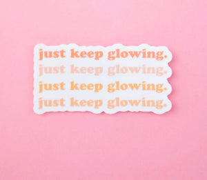 Just Keep Glowing Sticker